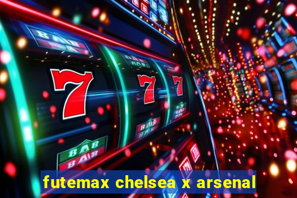 futemax chelsea x arsenal